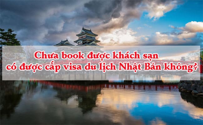 Chua book duoc khach san thi co duoc cap visa du lich Nhat Ban khong 1