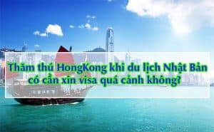 Tham thu HongKong khi du lich Nhat Ban co can xin visa qua canh khong