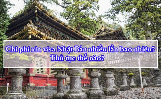 Chi phi xin visa Nhat Ban nhieu lan bao nhieu Thu tuc the nao 2