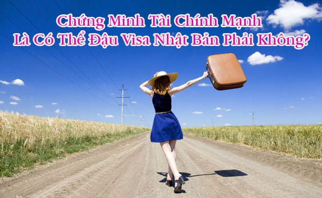 Chung minh tai chinh manh la co the dau visa Nhat Ban phai khong 2