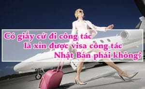 Co giay cu di cong tac la xin duoc visa cong tac Nhat Ban phai khong 1