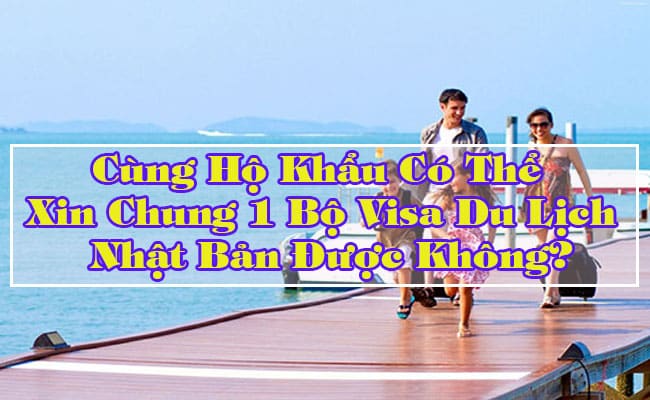 Cung ho khau co the xin chung 1 bo visa du lich Nhat Ban duoc khong 1
