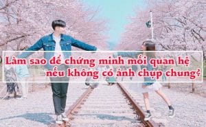 Lam sao de chung minh moi quan he neu khong co anh chup chung