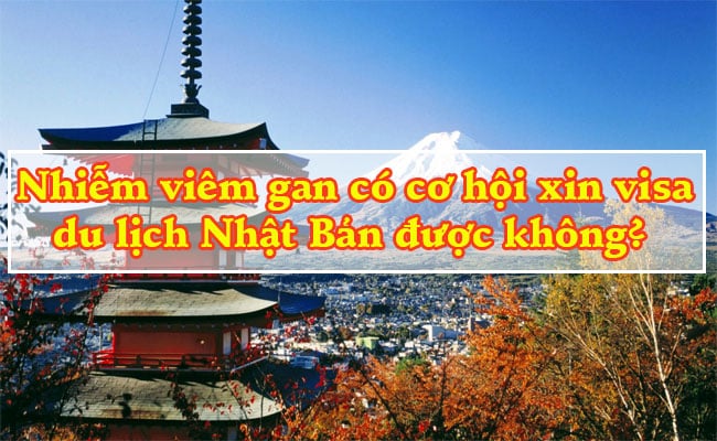 Nhiem viem gan co co hoi xin visa du lich Nhat Ban duoc khong 2