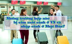 Nhung truong hop bi cam xuat canh o VN va nhap canh o Nhat Ban