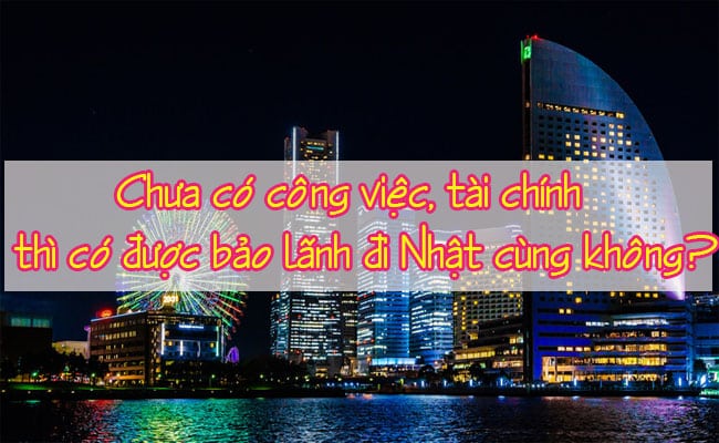 Chua co cong viec tai chinh thi co duoc bao lanh di Nhat cung khong 1