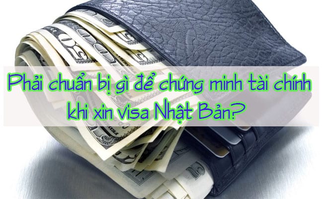 Phai chuan bi gi de chung minh tai chinh khi xin visa Nhat Ban 2