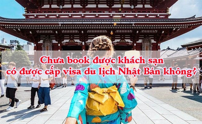 Chua book duoc khach san thi co duoc cap visa du lich Nhat Ban khong 2