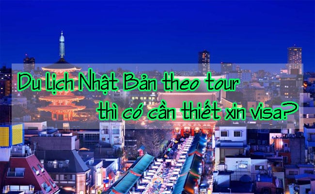 Du lich Nhat Ban theo tour thi co can thiet xin visa 2