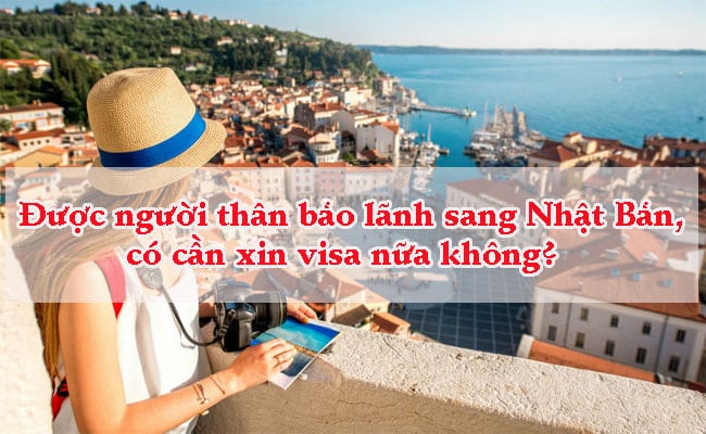 Duoc nguoi than bao lanh sang Nhat Ban co can xin visa nua khong 2