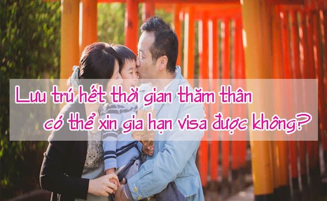 Luu tru het thoi gian tham than co the xin gia han visa duoc khong 2