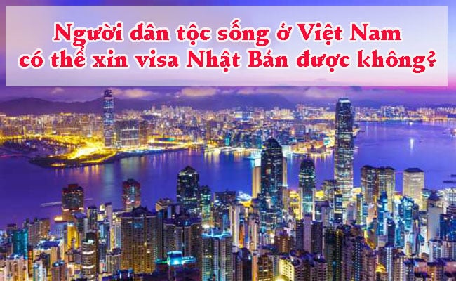 Nguoi dan toc song o Viet Nam co the xin visa Nhat Ban duoc khong 2