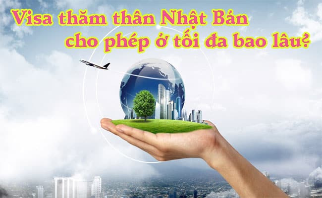 Visa tham than Nhat Ban cho phep o toi da bao lau 2