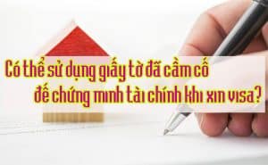 Co the su dung giay to da cam co de chung minh tai chinh khi xin visa 1