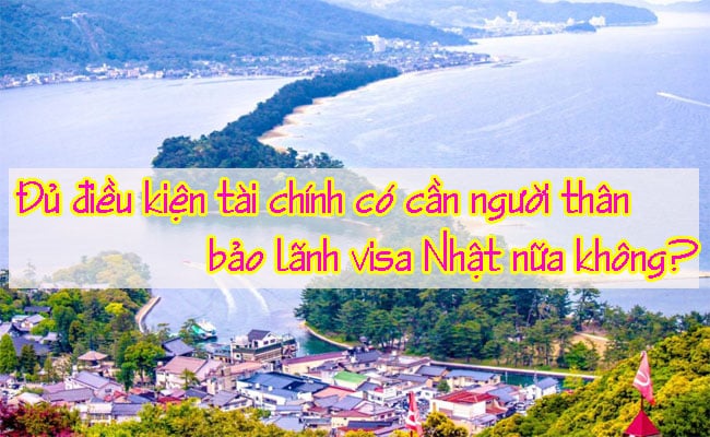 Du dieu kien tai chinh co can nguoi than bao lanh visa Nhat nua khong 2