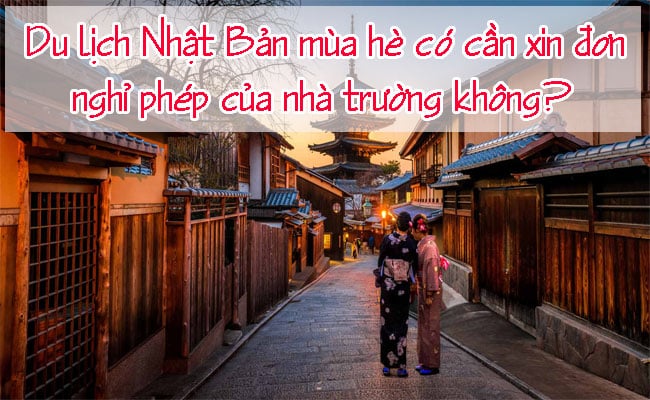 Du lich Nhat Ban mua he co can xin don nghi phep cua nha truong khong 2
