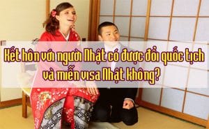 Ket hon voi nguoi Nhat co duoc doi quoc tich va mien visa Nhat khong 1
