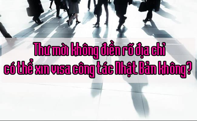 Thu moi khong dien ro dia chi co the xin visa cong tac Nhat Ban khong 1