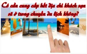 Co can cung cap het dia chi khach san se o trong chuyen du lich khong 2
