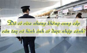 Da co visa nhung khong cung cap van tay va hinh anh co duoc nhap canh 1