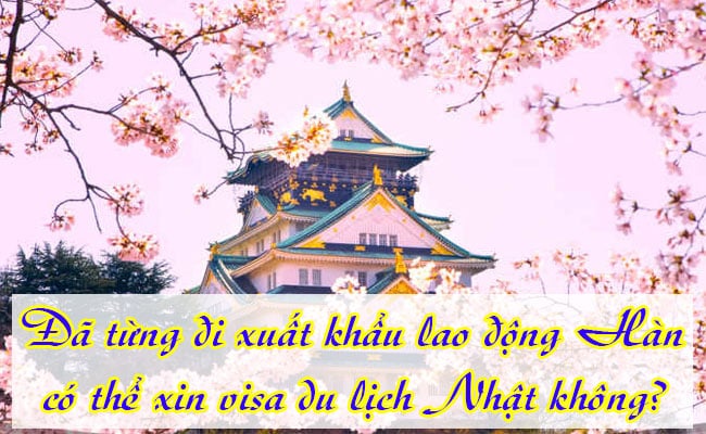 Da tung di xuat khau lao dong Han co the xin visa du lich Nhat khong 1
