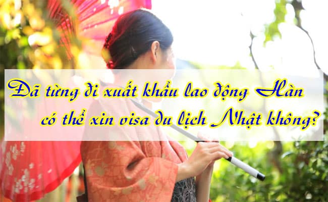 Da tung di xuat khau lao dong Han co the xin visa du lich Nhat khong 2