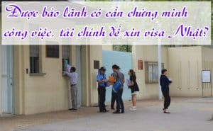 Duoc bao lanh co can chung minh cong viec tai chinh de xin visa Nhat 2
