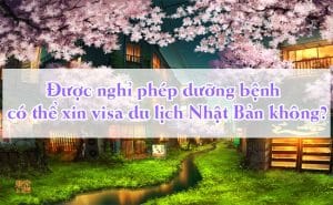 Duoc nghi phep duong benh co the xin visa du lich Nhat Ban khong 2