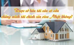 Duoc so huu tai san co can chung minh tai chinh xin visa Nhat khong 2