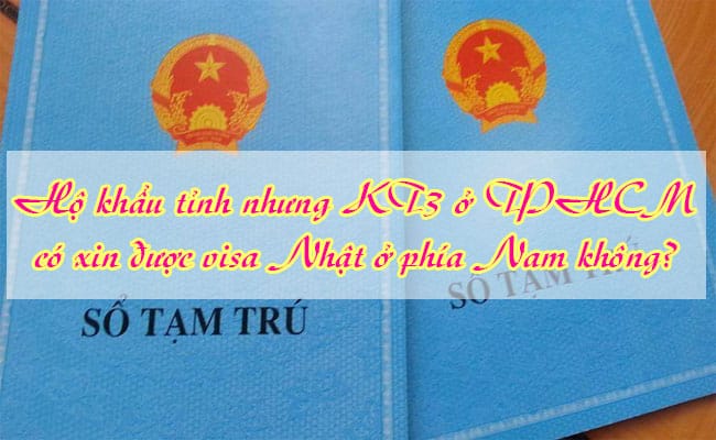 Ho khau tinh nhung KT3 o TPHCM co xin duoc visa Nhat o phia Nam khong 1