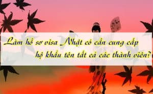 Lam ho so visa Nhat co can cung cap ho khau ten tat ca cac thanh vien 2