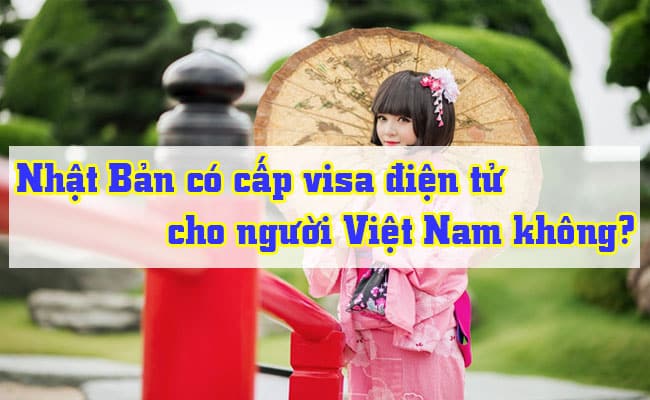 Nhat Ban co cap visa dien tu cho nguoi Viet Nam khong 2