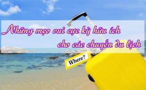 Nhung meo vui cuc ky huu ich cho cac chuyen du lich
