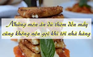 Nhung mon an du them den may cung khong ne goi khi toi nha hang