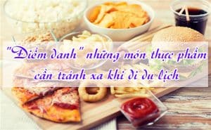 Nhung mon thuc pham can tranh xa khi di du lich