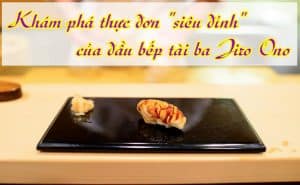 Thuc don sieu dinh cua dau bep tai ba Jiro Ono