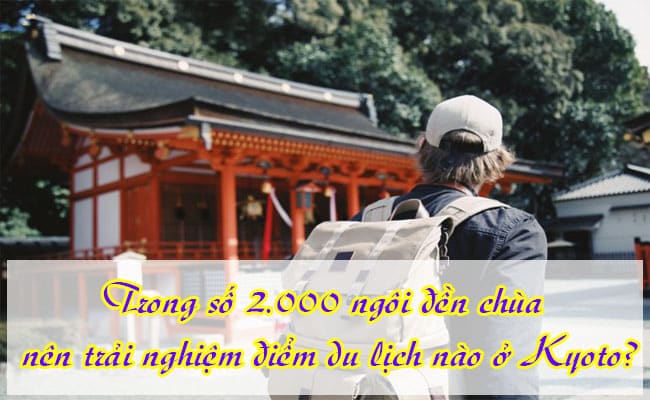 Trong so 2000 ngoi den chua nen trai nghiem diem du lich nao o Kyoto