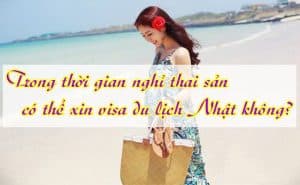 Trong thoi gian nghi thai san co the xin visa du lich Nhat khong 1